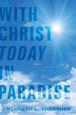 With Christ Today in Paradise