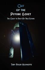 Out of the Psychic Closet: The Quest to Trust My True Nature