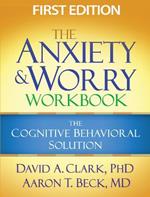 The Anxiety and Worry Workbook, First Edition: The Cognitive Behavioral Solution