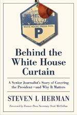 Behind the White House Curtain: A Senior Journalist's Story of Covering the President-and Why It Matters