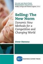 Selling: The New Norm: Dynamic New Methods for a Competitive and Changing World