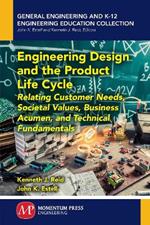 Engineering Design and the Product Life Cycle: Relating Customer Needs, Societal Values, Business Acumen, and Technical Fundamentals