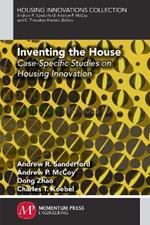 Inventing the House: Case-Specific Studies on Housing Innovation