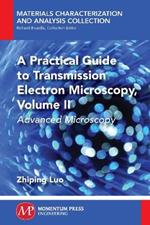 A Practical Guide to Transmission Electron Microscopy, Volume II: Advanced Microscopy