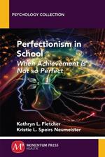 Perfectionism in School: When Achievement Is Not so Perfect