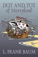 Dot and Tot of Merryland by L. Frank Baum, Fiction, Fantasy, Fairy Tales, Folk Tales, Legends & Mythology