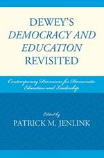 Dewey's Democracy and Education Revisited: Contemporary Discourses for Democratic Education and Leadership