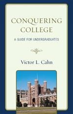 Conquering College: A Guide for Undergraduates