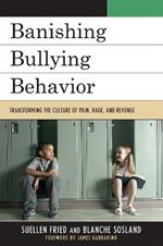 Banishing Bullying Behavior: Transforming the Culture of Pain, Rage, and Revenge