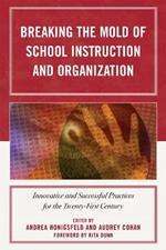 Breaking the Mold of School Instruction and Organization: Innovative and Successful Practices for the Twenty-First Century