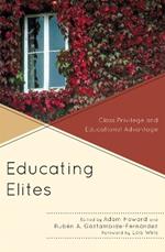 Educating Elites: Class Privilege and Educational Advantage