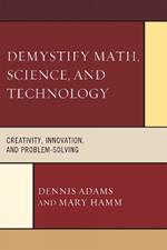 Demystify Math, Science, and Technology: Creativity, Innovation, and Problem-Solving