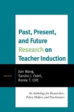 Past, Present, and Future Research on Teacher Induction: An Anthology for Researchers, Policy Makers, and Practitioners