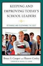 Keeping and Improving Today's School Leaders: Retaining and Sustaining the Best