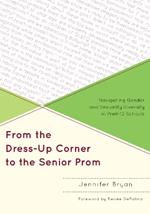 From the Dress-Up Corner to the Senior Prom: Navigating Gender and Sexuality Diversity in PreK-12 Schools