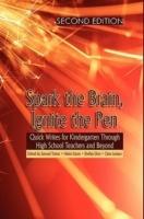 Spark the Brain, Ignite the Pen Quick Writes for Kindergarten Through High School Teachers and Beyond