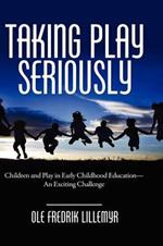 Taking Play Seriously: Children and Play in Early Childhood Education - an Exciting Challenge