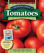 You Bet Your Garden Guide to Growing Great Tomatoes, Second Edition