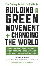 The Young Activist's Guide to Building a Green Movement and Changing the World