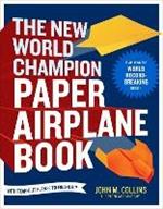 The New World Champion Paper Airplane Book: Featuring the World Record-Breaking Design, with Tear-Out Planes to Fold and Fly