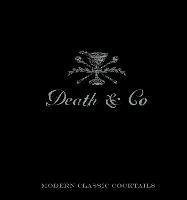 Death & Co: Modern Classic Cocktails, with More than 500 Recipes - David Kaplan,Nick Fauchald,Alex Day - cover