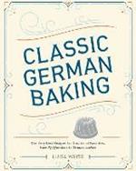 Classic German Baking: The Very Best Recipes for Traditional Favorites, from Pfeffernüsse to Streuselkuchen