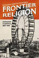 Frontier Religion: Mormons in America, 1857-1907