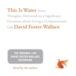 This Is Water: The Original David Foster Wallace Recording