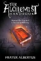 The Alchemists Handbook: Manual for Practical Laboratory Alchemy