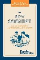 The Boy Scientist: 160 Extraordinary Experiments & Adventures