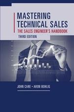 Mastering Technical Sales: The Sales Engineer's Handbook, Third Edition