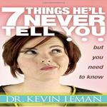 7 Things He'll Never Tell You but You Need to Know