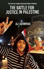 The Battle For Justice In Palestine: The Case for a Single Democratic State in Palestine