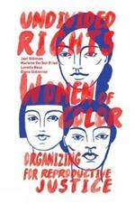 Undivided Rights: Women of Color Organizing for Reproductive Justice