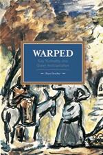 Warped: Gay Normality And Queer Anti-capitalism: Historical Materialism, Volume 92