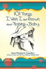 101 Things I Wish I Had Known about Raising a Baby