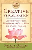 Creative Visualization: Use the Power of Your Imagination to Create What You Want in Life