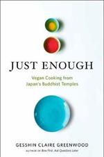 Just Enough: Vegan Cooking and Stories from Japan's Buddhist Temples