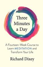 Three Minutes a Day: A Fourteen-Week Course to Learn Meditation and Transform Your Life