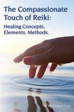 The Compassionate Touch of Reiki: Healing Concepts, Elements, Methods
