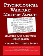 Psychological Warfare: Selected and Annotated Bibliography [Annotated]: