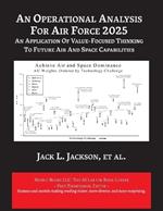 An Operational Analysis for Air Force 2025: An Application of Value-Focused Thinking to Future Air and Space Capabilities