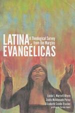 Latina Evangelicas: A Theological Survey from the Margins