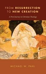 From Resurrection to New Creation: A First Journey in Christian Theology