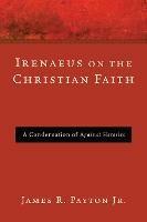 Irenaeus on the Christian Faith