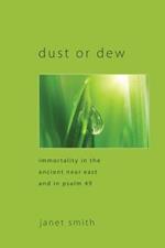 Dust or Dew: Immortality in the Ancient Near East and in Psalm 49