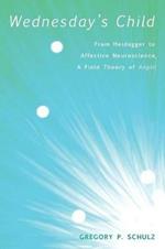 Wednesday's Child: from Heidegger to Affective Neuroscience, a Field Theory of Angst