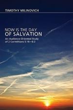 Now Is the Day of Salvation: An Audience-Oriented Study of 2 Corinthians 5:16-6:2