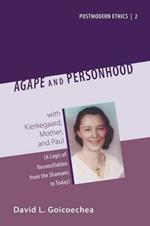 Agape and Personhood: with Kierkegaard, Mother, and Paul (A Logic of Reconciliation from the Shamans to Today)