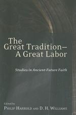 The Great Tradition, a Great Labor: Studies in Ancient-future Faith